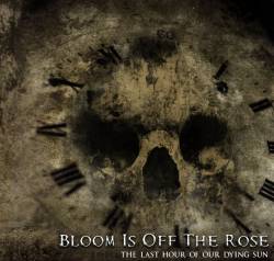 Bloom Is Off The Rose : The Last Hour of Our Dying Sun